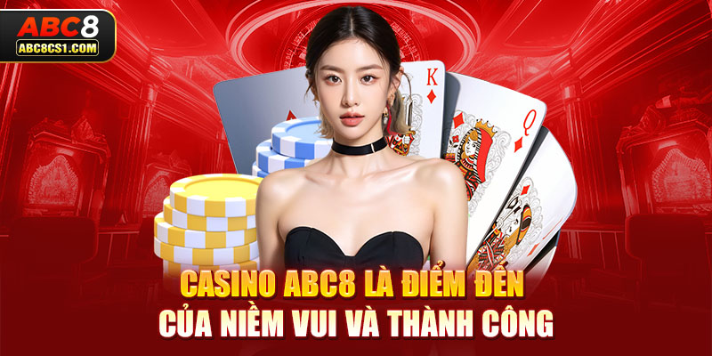 Casino ABC8 là điểm đến của niềm vui và thành công