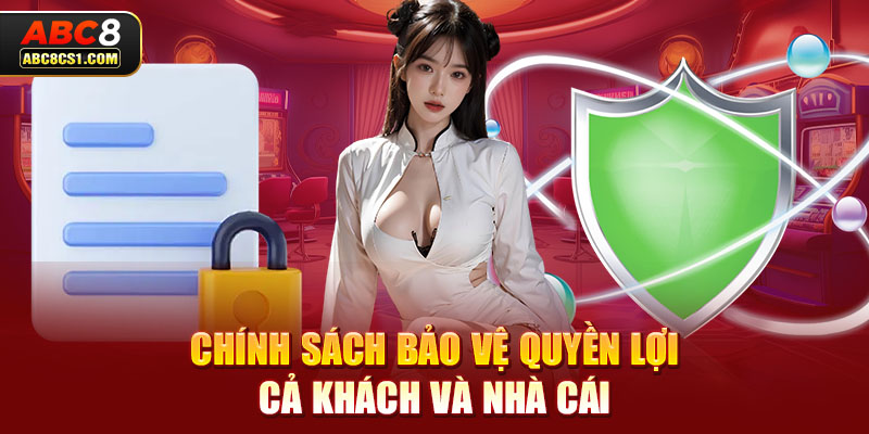 Chính sách bảo vệ quyền lợi cả khách và nhà cái