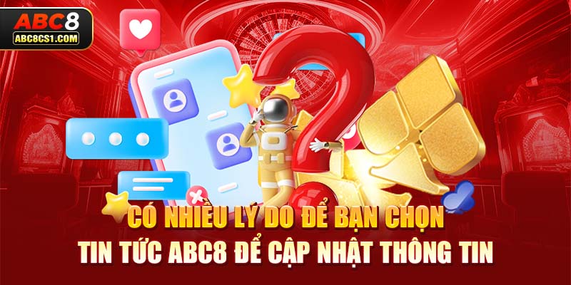 Có nhiều lý do để bạn chọn tin tức ABC8 để cập nhật thông tin