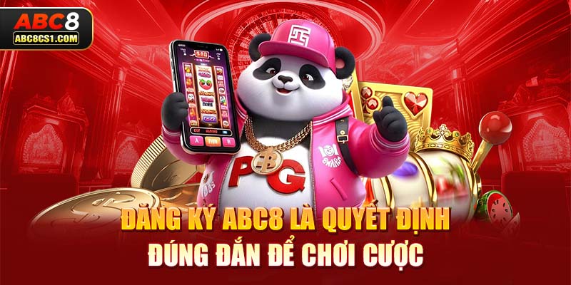 Đăng ký ABC8 là quyết định đúng đắn để chơi cược