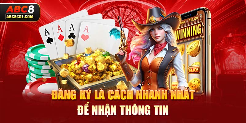 Đăng ký là cách nhanh nhất để nhận thông tin