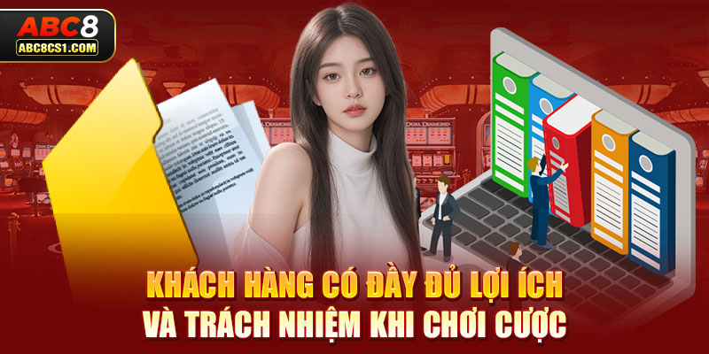 Khách hàng có đầy đủ lợi ích và trách nhiệm khi chơi cược