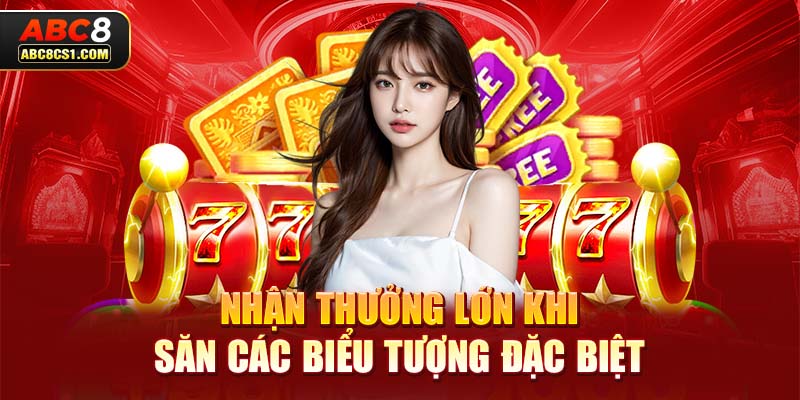 Nhận thưởng lớn khi săn các biểu tượng đặc biệt