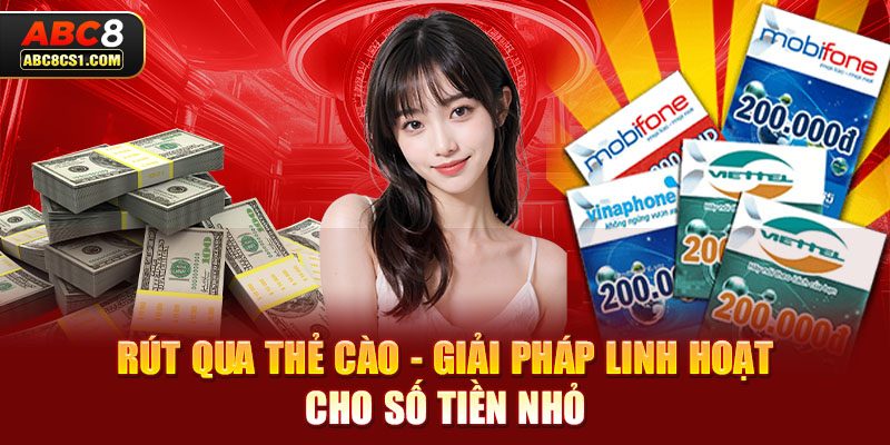 Rút qua thẻ cào - giải pháp linh hoạt cho số tiền nhỏ