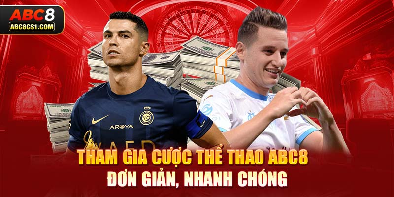 Tham gia cược thể thao ABC8  đơn giản, nhanh chóng