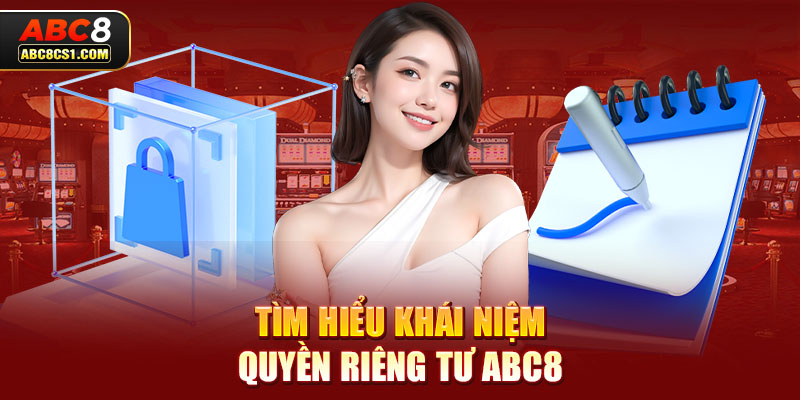 Tìm hiểu khái niệm quyền riêng tư ABC8