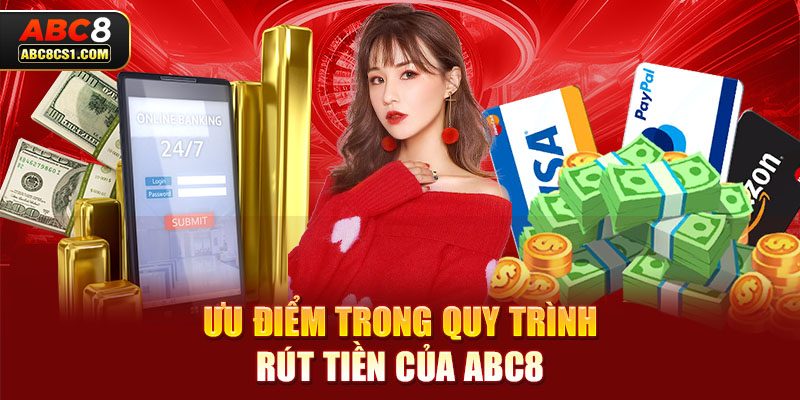 Ưu điểm trong quy trình rút tiền của ABC8